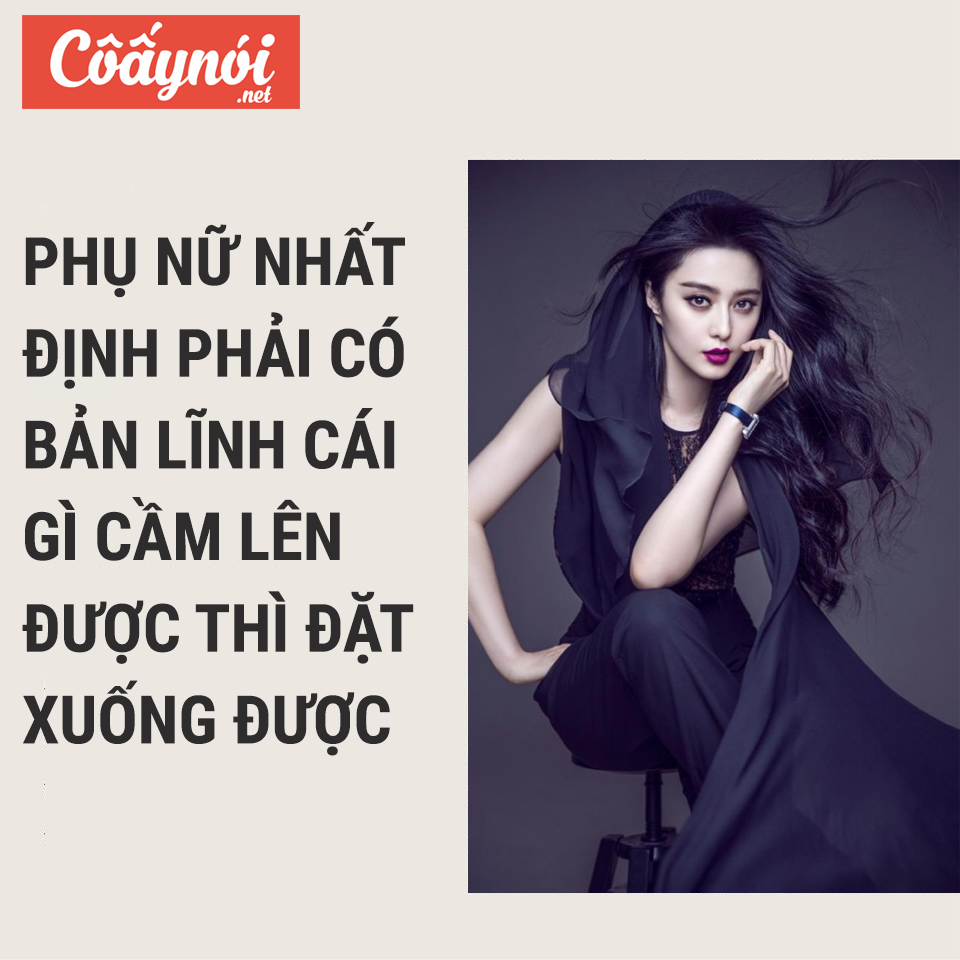 Phụ nữ thông minh sống nhất định phải ngẩng cao đầu kiêu hãnh