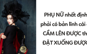 Phụ nữ thông minh nhất định phải sống ngẩng cao đầu kiêu hãnh!