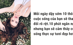 Ngay cả dậy sớm 10 phút bạn cũng không làm được, vậy dựa vào cái gì mà bạn muốn thành công?