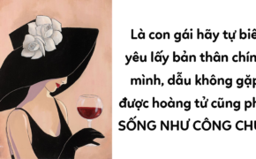 Là con gái nếu không tự yêu chính bản thân mình thì còn chờ ai yêu nữa?