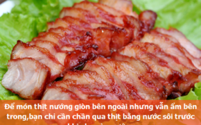 Bí quyết chế biến không thể bỏ qua giúp các món ăn từ thịt lợn ngon hơn