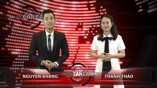 MC Nguyên Khang cùng Thanh Thảo đồng hành với các bản tin nóng bỏng trên Camera Cận Cảnh