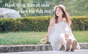 Vừa buồn cười, vừa thấm thía những hành động khờ dại của bạn trẻ khi thất tình