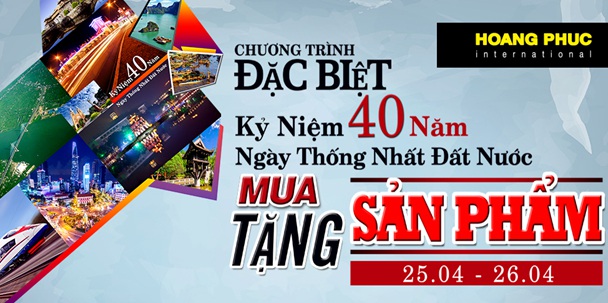 Khuyến Mãi Kỷ Niệm 40 Năm Ngày Thống Nhất Đất Nước Tại Hệ Thống Hoang Phuc International