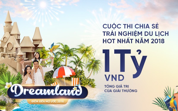 Dreamland – Điểm đến mơ ước 2018 : Chia sẻ trải nghiệm du lịch, nhận giải thưởng hấp dẫn - 1