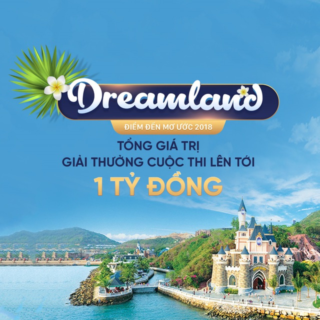 Dreamland – Điểm đến mơ ước 2018 : Chia sẻ trải nghiệm du lịch, nhận giải thưởng hấp dẫn - 2