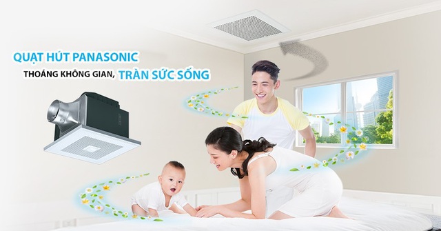 Lựa chọn quạt hút Panasonic giúp nhà khô thoáng, gia đình khỏe mạnh.