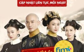 FIM+ là đơn vị đầu tiên có bản quyền phát sóng online bom tấn “ Diên Hy Công Lược” từ ngày 23/8/2018