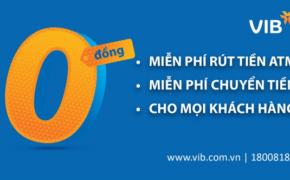 VIB miễn phí vô điều kiện toàn bộ phí rút tiền ATM và phí chuyển tiền